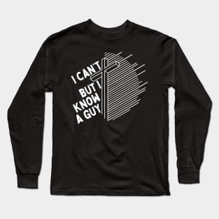 I Cant But I Know a Guy Jesus Cross Long Sleeve T-Shirt